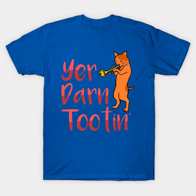 Yer Darn Tootin Cat Shirt T-Shirt by LacaDesigns